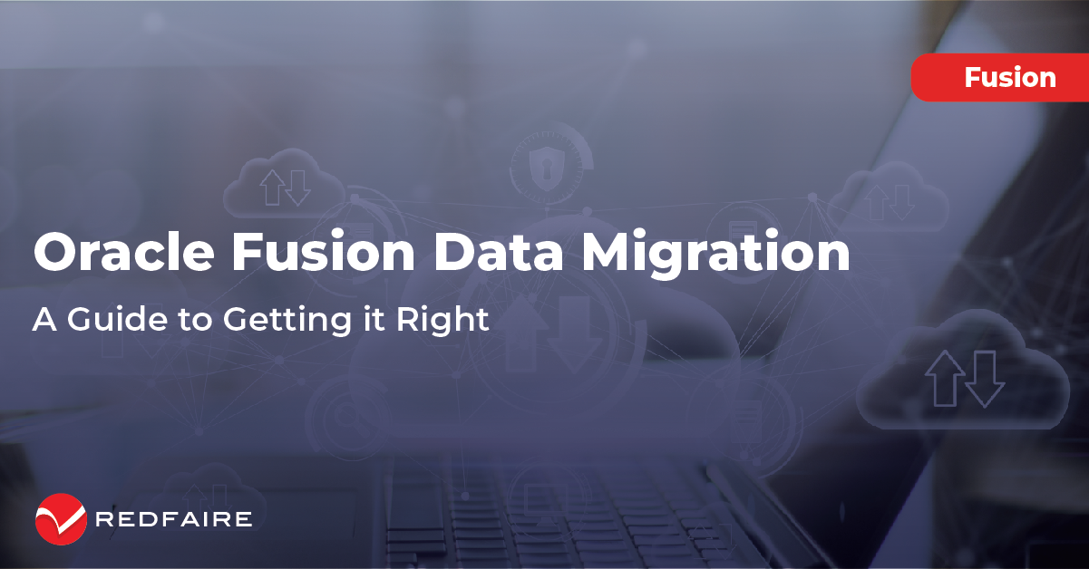 Oracle Fusion Data Migration: A Guide to Getting it Right