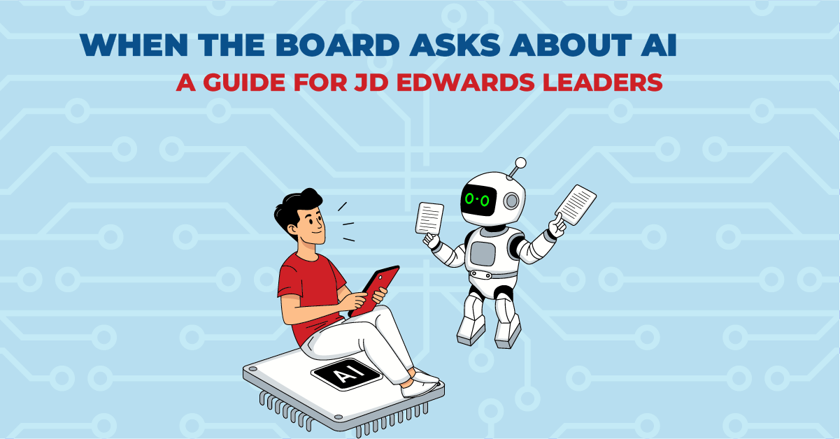 When the Board Asks About AI: A Guide for JD&nbsp;Edwards Leaders
