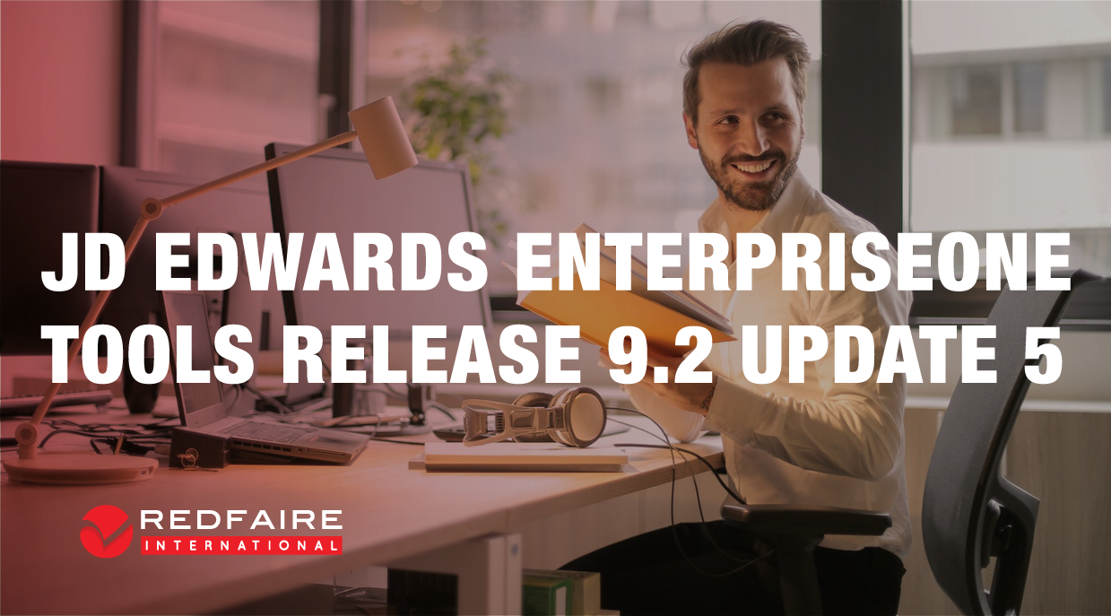Announcing JD Edwards EnterpriseOne Tools Release 9.2 Update 5